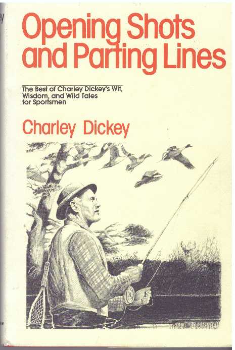 Item #8865 OPENING SHOTS AND PARTING LINES. Charley Dickey.