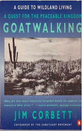 Item #9125 GOATWALKING; A Guide to Wildland Living, A Quest for the Peaceable Kingdom. Jim Corbett