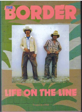 Item #9339 THE BORDER.; Life on the Line. Douglas Kent Hall