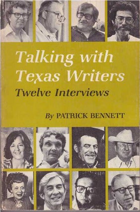 Item #9384 TALKING WITH TEXAS WRITERS.; Twelve Interviews. Patrick Bennett