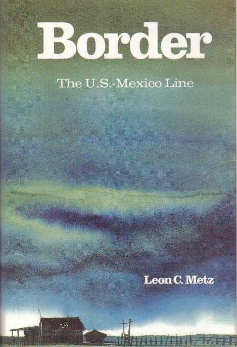 Item #9786 BORDER.; The U.S.-Mexico Line. Leon C. Metz.